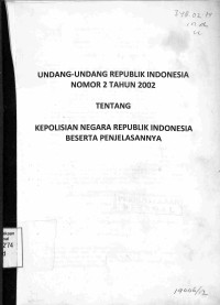 UU RI NOMOR 2 TAHUN 2002 TENTANG KEPOLISIAN NEGARA REPUBLIK INDONESIA BESERTA PENJELASANNYA