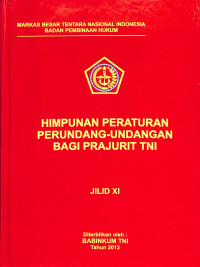 Himpunan Peraturan Perundang-Undangan Bagi Prajurit TNI Jilid XI