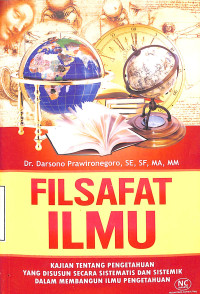 Filsafat Ilmu. Kajian tentang Pengetahuan yang Disusun Secara Siostematis dan Sistemik dalam Membangun Ilmu Pengetahuan