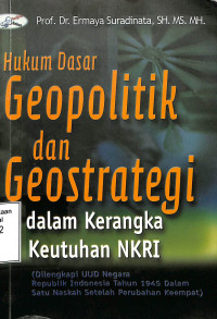 Hukum Dasar Geopolitik dan Geostrategi Dalam Kerangka Keutuhan NKRI