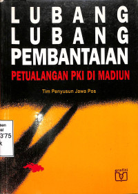 Lubang-Lubang Pembantaian. Petualangan PKI di Madiun