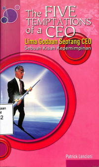 The FIVE Temtations of a CEO, Lima Godaan Seorang CEO. Sebuah Kisah Kepemimpinan