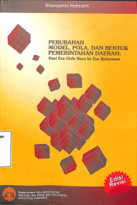 Perubahan Model, Pola, dan Bentuk Pemerintahan Daerah: Dari Era Orde Baru ke Era Reformasi