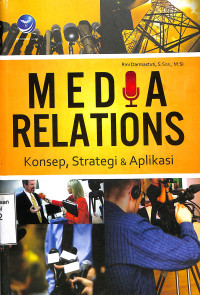 Media Relations. Konsep, Strategi & Aplikasi