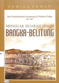 Dari Pembentukan Kampung ke Perkara Gelap: Menguak Sejarah Timah Bangka-Belitung