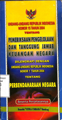 UNDANG-UNDNAG RI NOMOR 15 TAHUN 2004 TENTANG PEMERIKSAAN PENGELOLAAN DAN TANGGUNG JAWAB KEUANGAN NEGARA