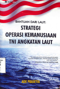 Bantuan Dari Laut : Strategi Operasi Kemanusiaan TNI Angkatan Laut