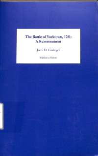 The Battle of Yorktown, 1781 : A Reasseessment