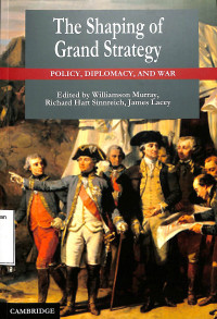 The Shaping of Grand Strategy: Policy, Diplomacy, and War