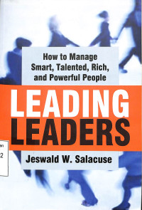 LEADING LEADERS. HOW TO MANAGE SMART, TALENTED, RICH AND POWERFUL PEOPLE