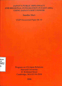 japans Public Diplomacy And Regional Integration in East Asia: Using Japans Soft Power