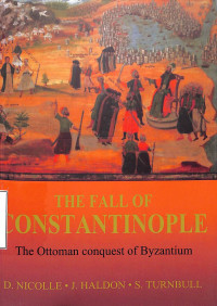 The Fall of Constantinople: The Ottoman Conquest of Byzantium