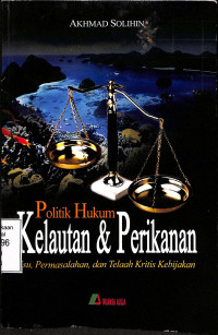 POLITIK HUKUM KELAUTAN & PERIKANAN. ISU, PERMASALAHAN, DAN TELAAH KRITIS KEBIJAKAN