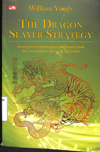 The Dragon Slayer Strategy. Strategi Menumbangkan pemimpin pasar dan menjadikan diri tidak tersentuh