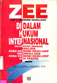 ZEE Zona Ekonomi Ekslusif DIDALAM HUKUM INTERNASIONAL. Dilengkapi Dengan Analisis ZEEI Dan ZEE Asia Pasifik