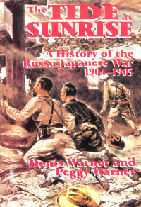 The Tide At Sunrise. A History of the Russo-Japanese War 1904-1905.