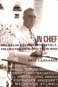 Commander in Chief. Franklin Delano Roosevelt, His Lietenants, and Their War