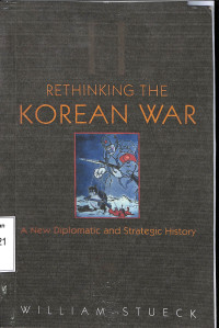 Rethinking The Korean War a New Diplomatic and Strartegic History