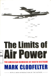 The Limits Of Air Power. The American Bombing Of North Vietnam