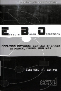 Effects Based Operations. Applying Network Centric Warfare In Peace, Crisis, And War