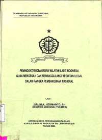 Peningkatan Keamanan Wilayah Laut Indonesia Guna Mencegah dan Menanggulangi Kegiatan Illegal Dalam Rangka Pemb.Nas