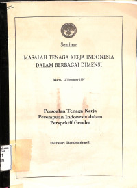 SEMINAR MASALAH TENAGA KERJA INDONESIA DALAM BERBAGAI DIMENSI: PERSOALAN TENAGA KERJA PEREMPUAN INDONESIA DALAM PERSPEKTIF GENDER