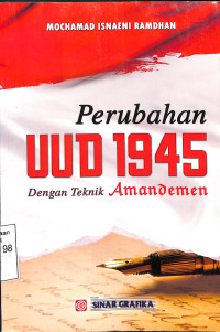 PERUBAHAN UUD 1945 DENGAN TEKNIK AMANDEMEN