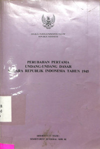 PERUBAHAN PERTAMA UNDANG-UNDANG DASAR NEGARA REPUBLIK INDONESIA TAHUN 1945