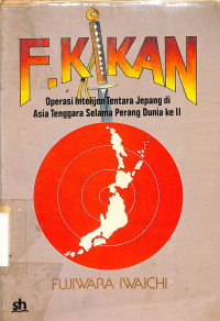 F. KIKAN. OPERASI INTELEJEN TENTARA JEPANG DI ASIA TENGGARA SELAMA PERANG DUNIA II