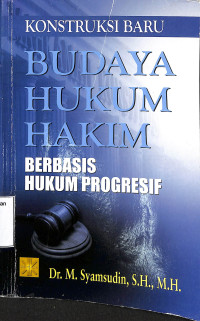 Konstruksi Baru Budaya Hukum Hakim Berbasis Hukum Progresif.