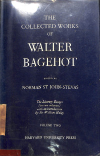 THE COLLECTED WORKS OF BAGEHOT VOL. I VOL. II