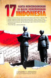 17 Fakta Mencengangkan Di Balik Kemerdekaan Indonesia