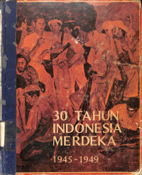 30 Tahun Indonesia Merdeka 1945-1949