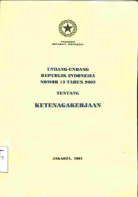 undang-undang republik indonesia nomor 13 tahun 2003 tentang ketenagakerjaan