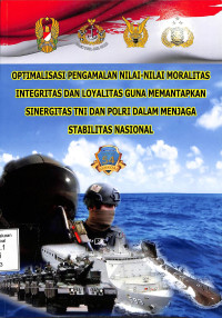 Optimalisasi Pengamalan Nilai-nilai Moralitas Integritas dan Loyalitas guna memantapkan Sinergitas TNI dan Polri dalam Menjaga Stabilitas Nasional