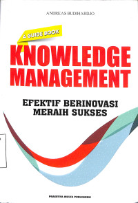 KNOWLEDGE MANAGEMENT. EFEKTIF BERINOVASI MERAIH SUKSES