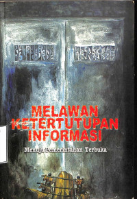 Melawan Ketertutupan Informasi. Menuju Pemerintahan Terbuka