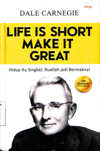 Life is Short Make it Great. Hidup itu Singkat, Buatlah jdi Bermakna!