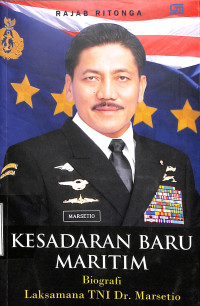 Kesadaran Baru Maritim.Biografi Laksamana TNI Dr. Marsetio