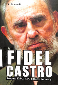 Fidel Castro Revolusi Kuba,CIA, dan J.F.Kennedy