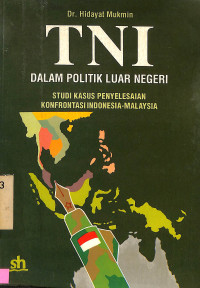 TNI Dalam Politik Luar Negeri: Studi Kasus Penyelesaian Konfrontasi Indonesia-Malaysia