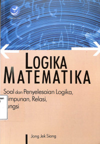 Logika Matematika: Soal dan Penyelesaian Logika, Himpunan, Relasi, Fungsi