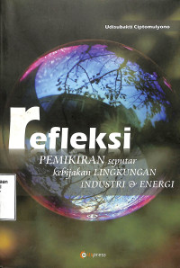 Refleksi Pemikiran Seputar Kebijakan Lingkungan, Industri Dan Energi