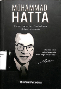 Mohammad Hatta. Hidup jujur Dan Sederhana Untuk Indonesia