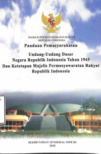 PANDUAN PEMASYARAKATAN UNDANG-UNDANG DASAR NEGARA REPUBLIK INDONESIA TAHUN 1945 DAN KETETAPAN MAJELIS PERMUSYAWARATAN RAKYAT REPUBLIK INDONESIA