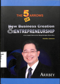 The 5 Arrows Of New Bussiness And Creation & Enterpreneurship. Lima Langkah Memulai Dan Mengembangkan Bisnis Baru