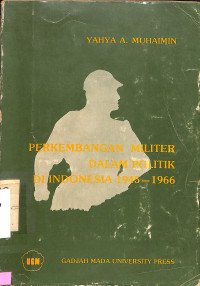 Perkembangan Militer Dalam Politik Di Indonesia 1945-1966