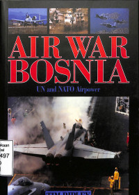 AIR WAR BOSNIA UN and NATO Airpower