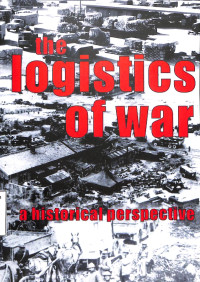 The Logistics Of War A Historical Perspective