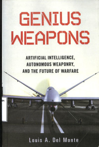 Genius Weapons. Artificial Intelligence, Autonomous Weaponary, And The Future of Warfare